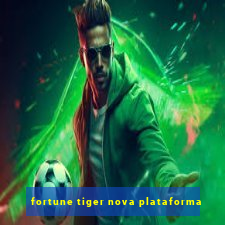 fortune tiger nova plataforma